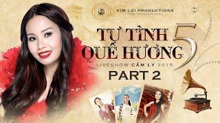 [PHẦN 2] TỰ TÌNH QUÊ HƯƠNG 5 - CẨM LY (2015)