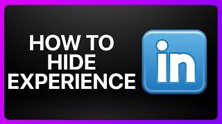 How To Hide Experience On LinkedIn Tutorial