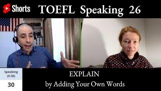 TOEFL Speaking 26 - EXPLAIN by Adding Your Own Words #Shorts