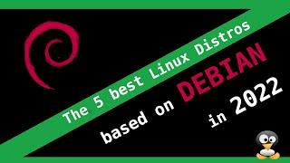 TOP 5 DEBIAN BASED Linux Distros 2022 -  For Beginners