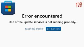 Microsoft store one of the update service is not running properly,error encountered windows 11,10