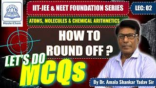 IIT-JEE & NEET Chemistry Foundation: Lecture 02 | Rounding Off & MCQs Practice