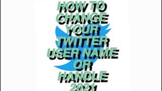 How To Change Your Twitter User Name or Handle 2021