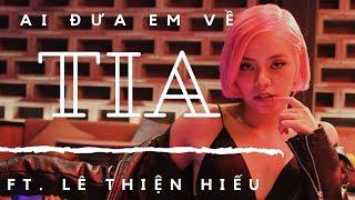 TIA - Ai Đưa Em Về | Official M/V | Ft. Lê Thiện Hiếu