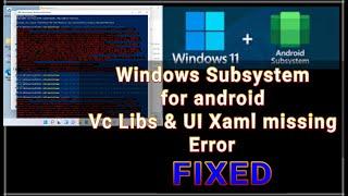 Microsoft vc libs / Microsoft UI Xaml deployment failed error fix on installing android subsystem