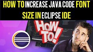 How To Increase Java Code Font Size in Eclipse IDE | Java Programming Tutorial