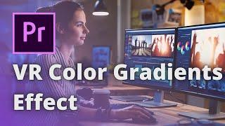 VR Color Gradients Effect In Premiere Pro! HOW TO CREATE & USE EFFECTS IN PREMIERE PRO!