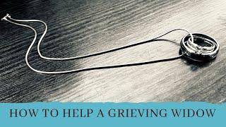 How to Help a Grieving Widow