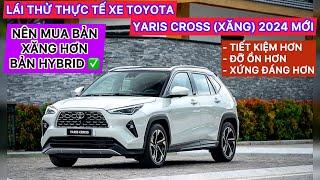 LÁI THỬ THỰC TẾ TOYOTA YARIS CROSS (XĂNG) 2024 |MỚI NHẤT| - "NÊN MUA HƠN BẢN YARIS CROSS HYBRID!!"