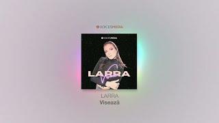 LARRA - Viseaza | Official Audio