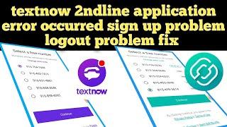 An Error has occurred TextNow 2ndline app problem logout problem fix