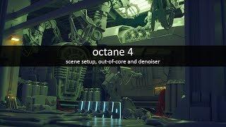 Octane 4 - scene setup, out-of-core and denoiser