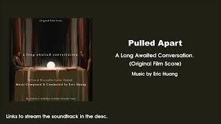 Pulled Apart | A Long Awaited Conversation. (Original Film Score)