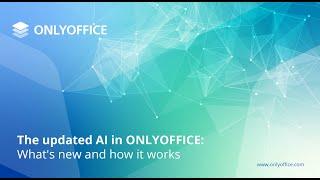 The updated AI in ONLYOFFICE: What it is and how it works [Webinar 2025]