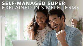 Self-Managed Super Explained in Simple Terms