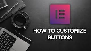 Elementor Tutorial: How to Customize Buttons