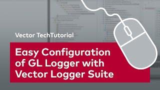 Easy Configuration of GL Logger with Vector Logger Suite | #VectorTechTutorial