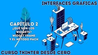 ¿Qué son los widgets? - El widget Frame() y el método pack() - Tkinter de cero - Capítulo 2