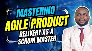 How to Master Agile Product Delivery As A Scrum Master | Safe Scrum Chatroom