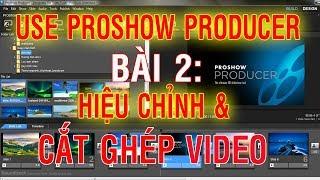 Hướng dẫn sử dụng Proshow Producer |Bài 2|  Hiệu chỉnh và Cắt ghép video