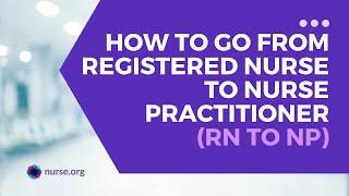 How to Go From Registered Nurse to Nurse Practitioner (RN to NP)