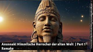 Anunnaki | Himmlische Herrscher der alten Welt  |  Part 1 Remake