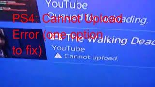 PS4: Cannot upload error (one option to fix)