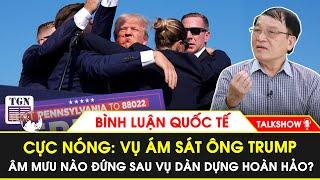 NÓNG NHẤT NƯỚC MỸ-Vụ ám sát ông Trump: Âm mưu nào đứng sau kế hoạch trừ khử ứng viên tổng thống Mỹ?