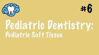 Pediatric Dentistry | Pediatric Soft Tissue | INBDE, ADAT