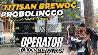 TITISAN BREWOG PROBOLINGGO ARJ AUDIO TAMBAH AMUNISI JADI 14 BOX - OPERATOR TULOP BERAKSI 