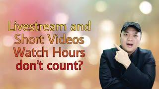 Livestream and Short videos DON'T count towards Monetization Watch Hours?