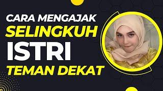 Mengajak Selingkuh Istri Teman Dekat