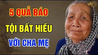 5 QUẢ BÁO Của Tội BẤT HIẾU Với CHA MẸ | Ngẫm Sử Thi