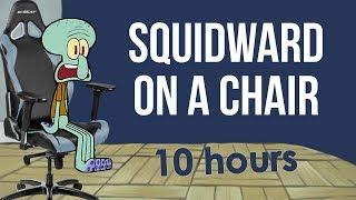 Squidward On A Chair 10 Hours