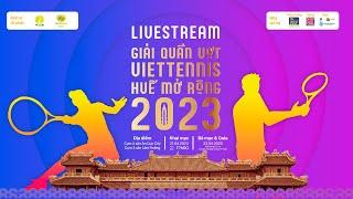 LIVESTREAM GIẢI QUẦN VỢT VIETTENNIS HUẾ MỞ RỘNG 2023 | VIETTENNIS