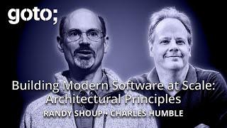 Building Modern Software at Scale: Architectural Principles • Randy Shoup & Ch. Humble • GOTO 2025