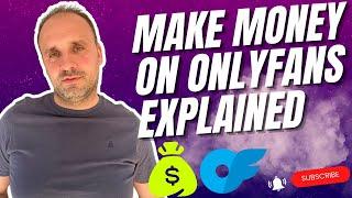 How To Make Money On OnlyFans Explained 2024