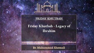 Friday Khutbah - Legacy of Ibrahim