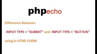 Difference Between INPUT TYPE SUBMIT  and INPUT TYPE BUTTON using in html form