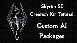 Skyrim SE Creation Kit Tutorial: Custom AI Packages