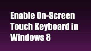 How to Enable On-Screen Touch Keyboard in Windows 8