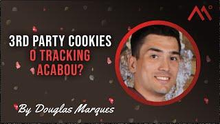 3rd Party Cookies - O tracking acabou? por Douglas Marques