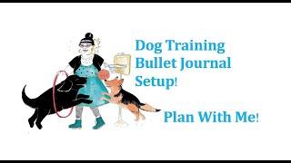 Plan With Me- Dog Training Bullet Journal