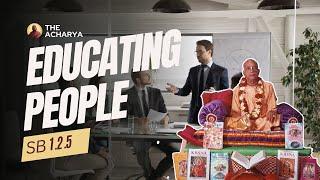 Educating People | Srila Prabhupada | SB 1.2.5