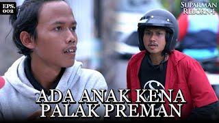 PARMAN Langsung Bantu Anak Yang Dipalak | SUPARMAN REBORN 4 | EPS 02 | PART 1