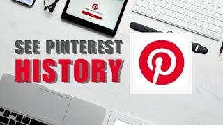 Tutorial: How To See Pinterest History