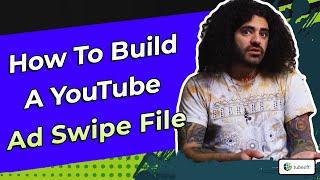 How to Build a Youtube Ads Swipe File