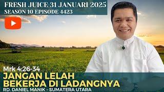 Jangan lelah bekerja di ladangNya - Fresh Juice 31 Januari 2025. - RD. Daniel Manik - Sumatera Utara