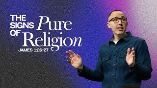 The Signs of Pure Religion | Pastor Ben Dixon