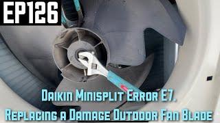 Daikin Minisplit Error E7.  Replacing a Damage Outdoor Fan Blade EP126